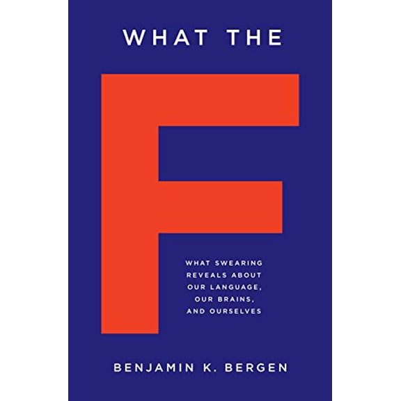 Pre-Owned What the F: What Swearing Reveals About Our Language, Our Brains, and Ourselves, 9780465060917, 0465060919, Hardcover, First Edition edition