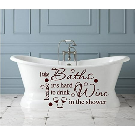 Decal ~ I Take baths #2, Because it's hard to drink wine in the Shower ~ Wall or Window Decal