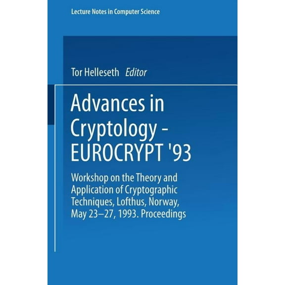 Lecture Notes in Computer Science Advances in Cryptology - Eurocrypt '93: Workshop on the Theory and Application of Cryptographic Techniques Lofthus, Norw, Book 765, (Hardcover)