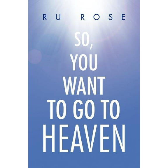 So, You Want to Go to Heaven