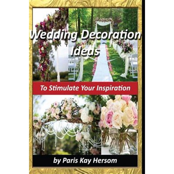 Pre-Owned Wedding Decoration Ideas (Paperback) by Paris Kay Hersom