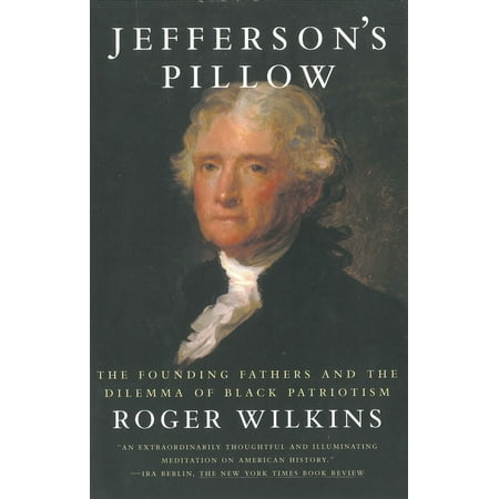 Jefferson s Pillow : The Founding Fathers and the Dilemma of Black Patriotism (Paperback)