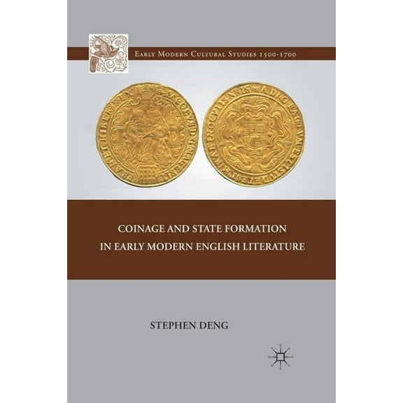 Early Modern Cultural Studies 1500-1700 Coinage and State Formation in Early Modern English Literature, (Paperback)