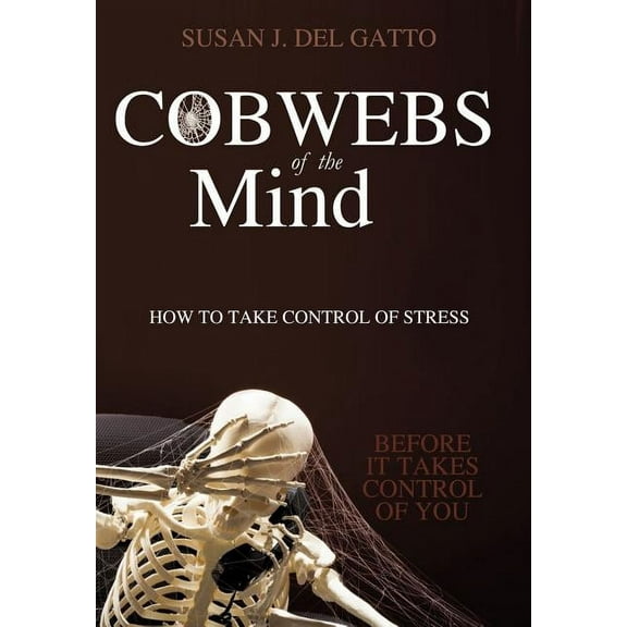 Cobwebs of the Mind: How to Take Control of Stress (Hardcover)