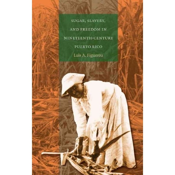 Sucre, Escalade et Liberté au Xixe Siècle Porto Rico par Figueroa, Luis A.