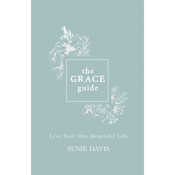 Pre-Owned The Grace Guide: Live Your One Beautiful Life (Hardcover) 1501898426 9781501898426