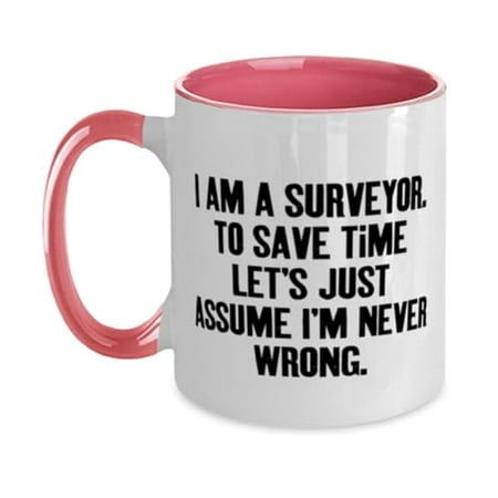 

Motivational Surveyor Two Tone 11oz Mug I am a Surveyor. To Save Time Let s Present For Coworkers Special Gifts From Boss