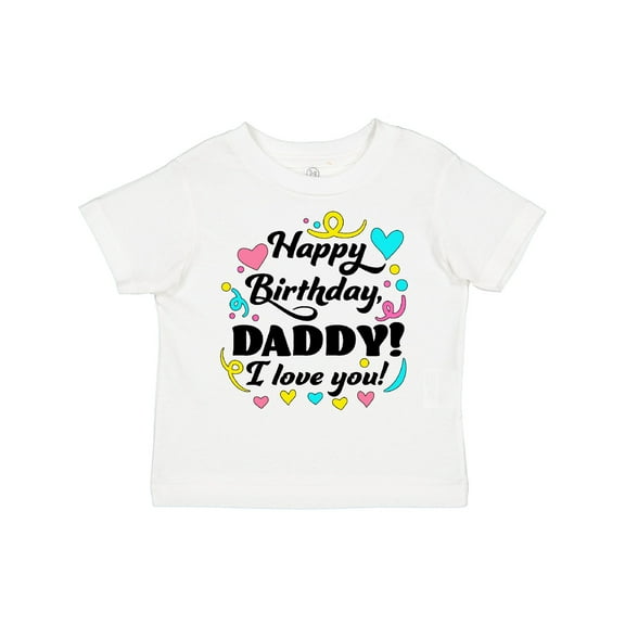 Inktastic Happy Birthday, Daddy I Love You Boys or Girls Toddler T-Shirt