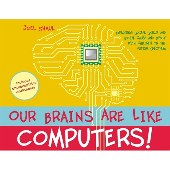 Our Brains Are Like Computers!: Exploring Social Skills and Social Cause and Effect with Children on the Autism Spectrum, (Paperback)