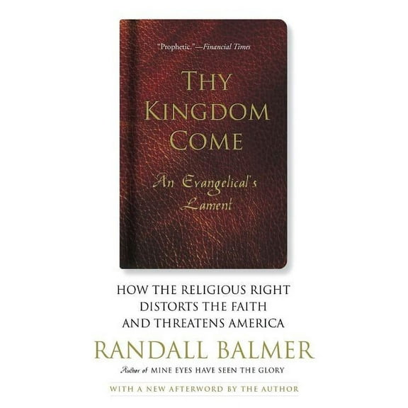 Thy Kingdom Come: How the Religious Right Distorts Faith and Threatens America; An Evangelical's Lament, (Paperback)