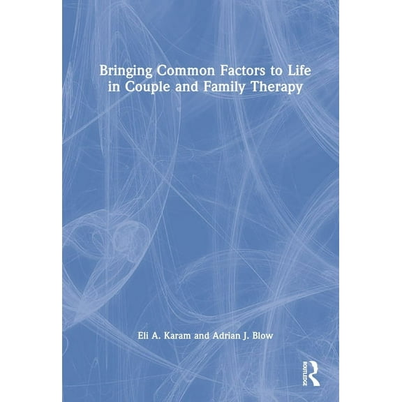 Bringing Common Factors to Life in Couple and Family Therapy, (Hardcover)