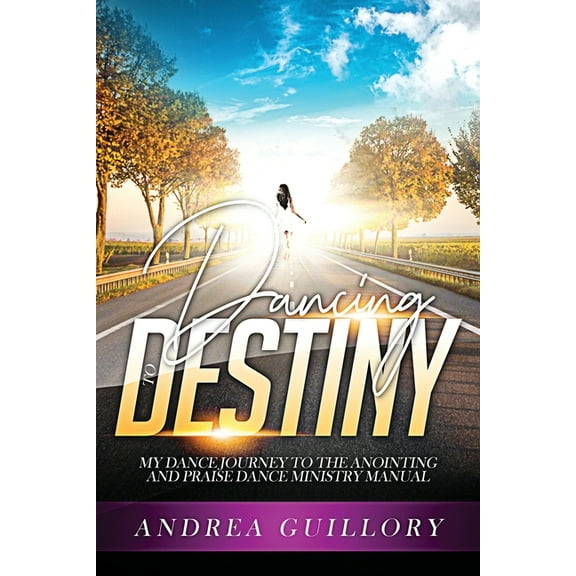 Dancing to Destiny: My Dance Journey to the Anointing and Praise Dance Ministry Manual, (Paperback)