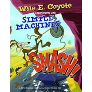 Wile E. Coyote, Physical Science Genius: Smash! : Wile E. Coyote Experiments with Simple Machines (Hardcover)
