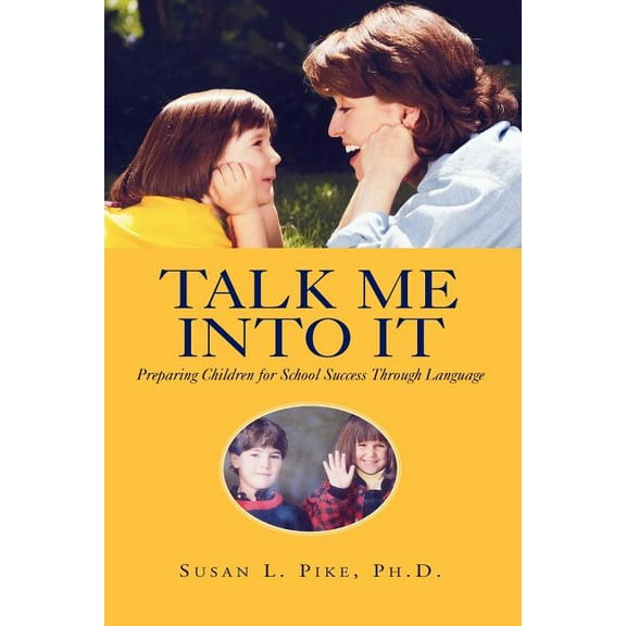 Talk Me into It: Preparing Children for School Success Through Language, (Paperback)