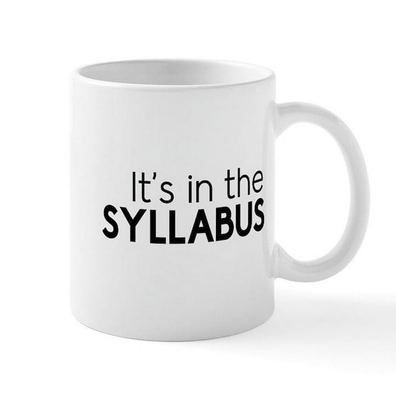 CafePress - It's In The Syllabus Mugs - 11 oz Ceramic Mug - Novelty Coffee Tea Cup