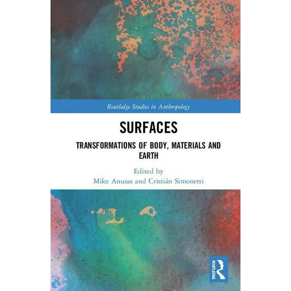 Routledge Studies in Anthropology Surfaces: Transformations of Body, Materials and Earth, (Hardcover)