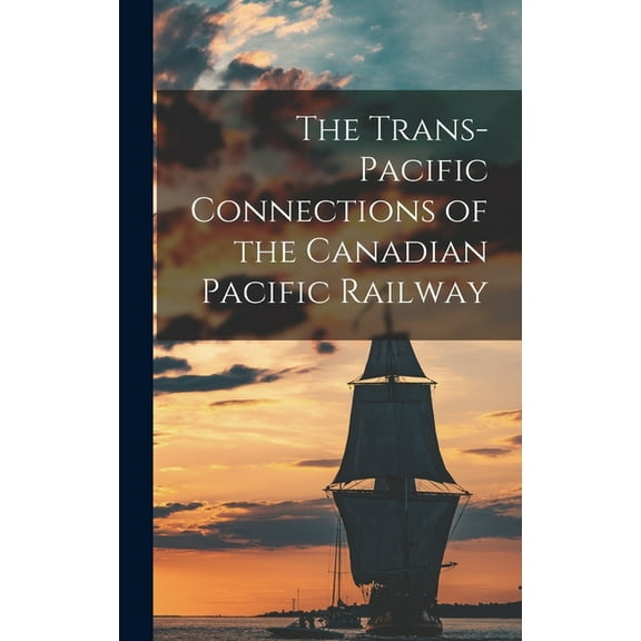 The Trans-Pacific Connections of the Canadian Pacific Railway (Hardcover)