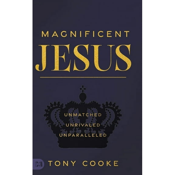 Magnificent Jesus: Unmatched, Unrivaled, Unparalleled, (Hardcover)