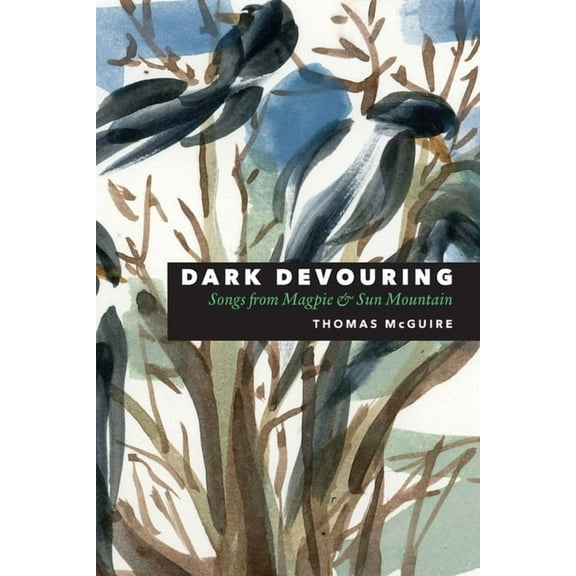 Dark Devouring: Songs from Magpie & Sun Mountain, (Paperback)