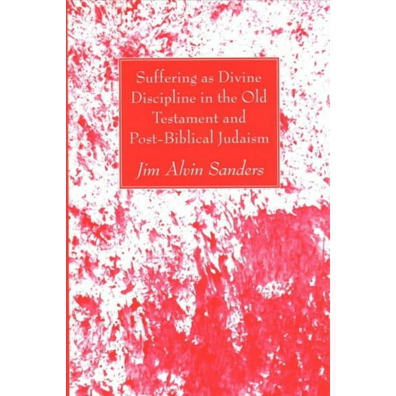 Suffering as Divine Discipline in the Old Testament and Post-Biblical Judaism (Paperback)