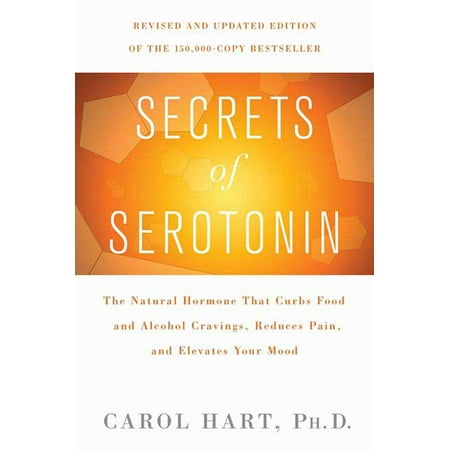Secrets of Serotonin, Revised Edition : The Natural Hormone That Curbs Food and Alcohol Cravings, Reduces Pain, and Elevates Your (Best Way To Curb Cravings)