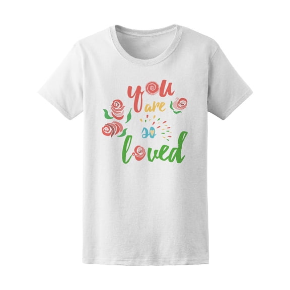 You Are So Loved Quote Tee Women's -Image by Shutterstock