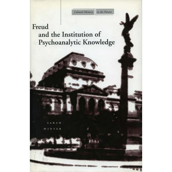 Cultural Memory in the Present Freud and the Institution of Psychoanalytic Knowledge, (Paperback)