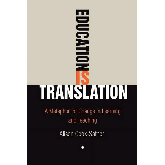 Education Is Translation: A Metaphor for Change in Learning and Teaching, (Paperback)