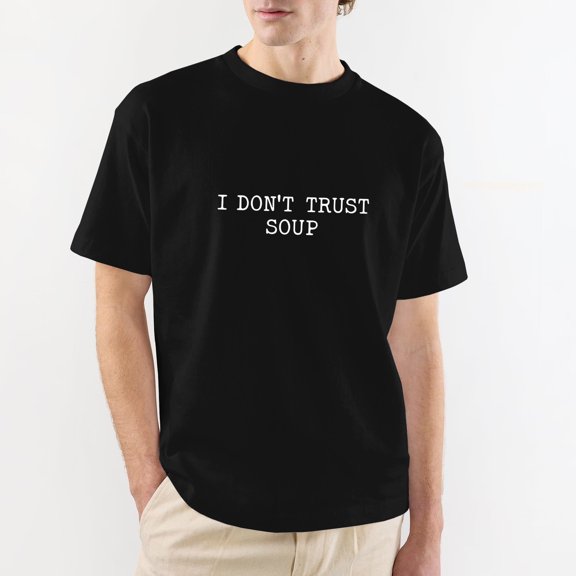 I Don't Trust Soup Funny Humor Black Cotton T-Shirt S