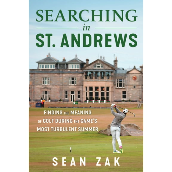Searching in St. Andrews: Finding the Meaning of Golf During the Game's Most Turbulent Summer, (Hardcover)