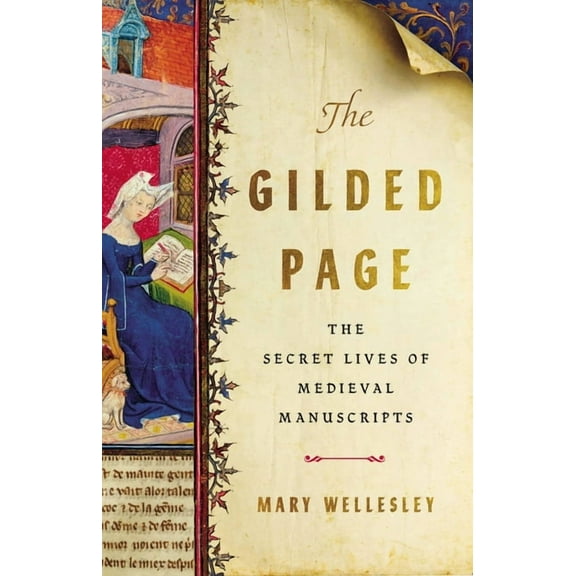 The Gilded Page: The Secret Lives of Medieval Manuscripts, (Hardcover)
