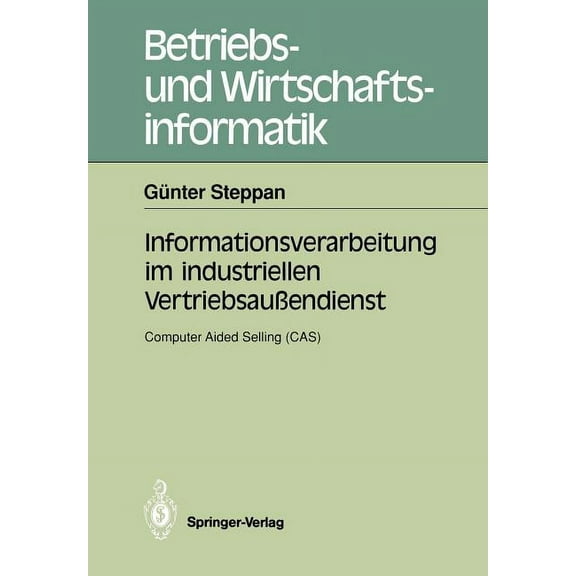 Betriebs- Und Wirtschaftsinformatik Informationsverarbeitung Im Industriellen VertriebsauÃendienst: Computer Aided Selling (Cas), Book 41, (Paperback)