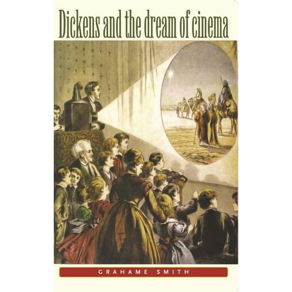 Dickens and the Dream of Cinema, (Paperback)