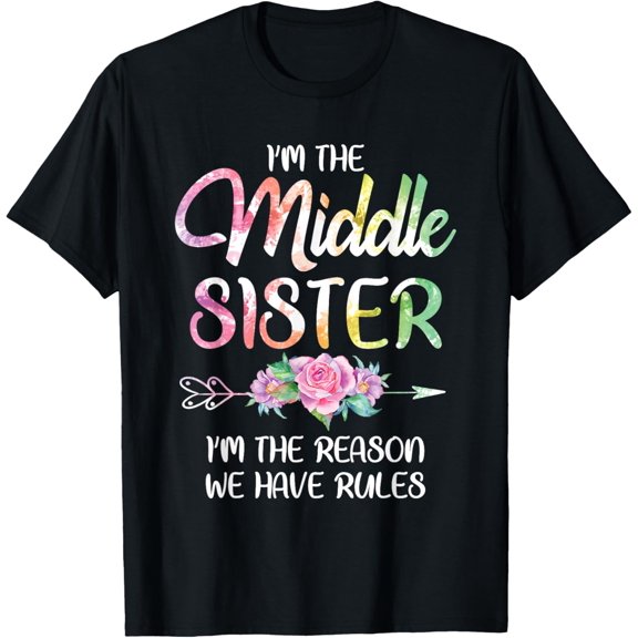 t-shirt Middle Sister Shirt Funny I Am Reason We Have Rules Sibling T-Shirt mens,black,women,funny,journey,Crew Neck, Short Sleeve,printing