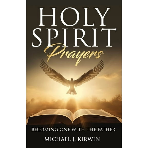 Holy Spirit Prayers: Becoming One with the Father, (Paperback)