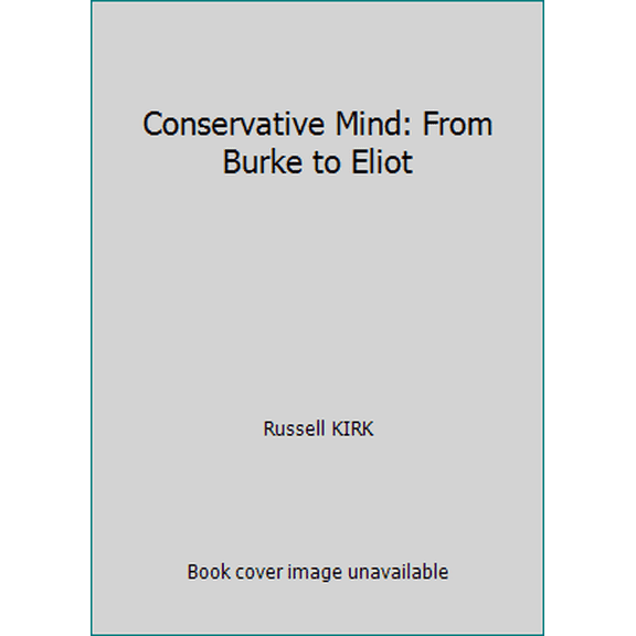 Pre-Owned Conservative Mind: From Burke to Eliot (Paperback) 0895269341 9780895269348