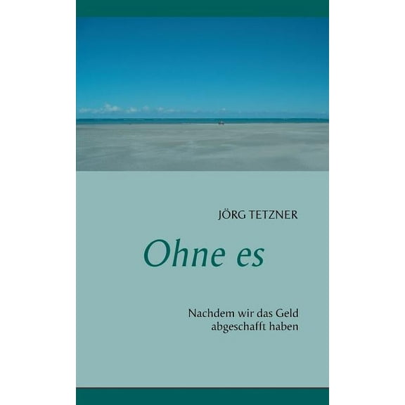 Ohne es : Nachdem wir das Geld abgeschafft haben (Paperback)