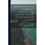 Contributions of a Venerable Savage to the Ancient History of the Hawaiian Islands. (Hardcover)