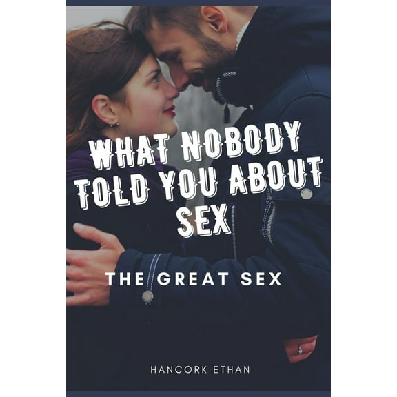 What nobody tells you about sex: The Great Sex (Paperback)