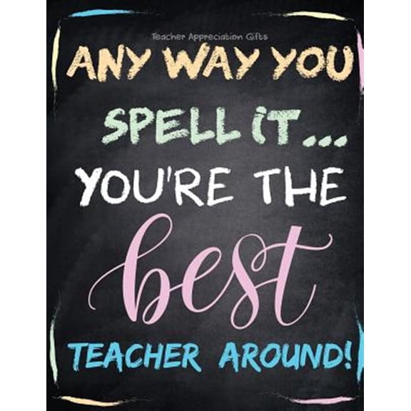 Pre-Owned Teacher Appreciation Gifts - Any Way You Spell It.. You're the Best Teacher Around: Teacher Gift for End of Year Gift Thank You Appreciation Retiremen