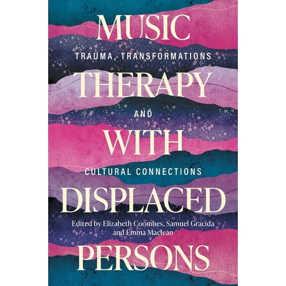 Music Therapy with Displaced Persons: Trauma, Transformations and Cultural Connections, (Paperback)
