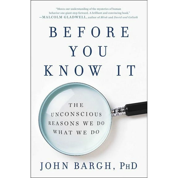 Before You Know It : The Unconscious Reasons We Do What We Do (Paperback)