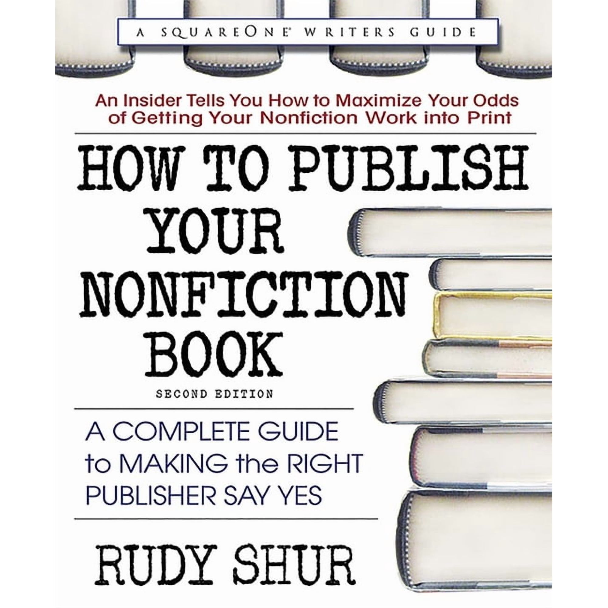 How to Publish Your Nonfiction Book: A Complete Guide to Making the Right Publisher Say Yes (Paperback)