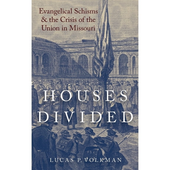 Religion in America Houses Divided: Evangelical Schisms and the Crisis of the Union in Missouri, (Hardcover)