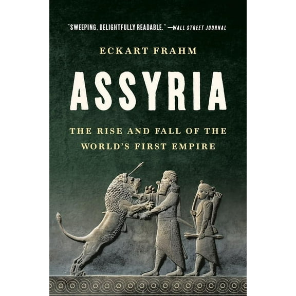 Assyria: The Rise and Fall of the World's First Empire, (Paperback)