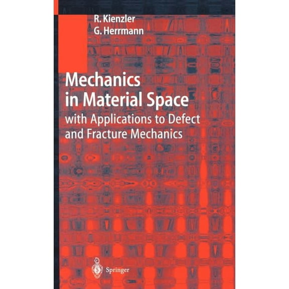 Engineering Online Library Mechanics in Material Space: With Applications to Defect and Fracture Mechanics, (Hardcover)