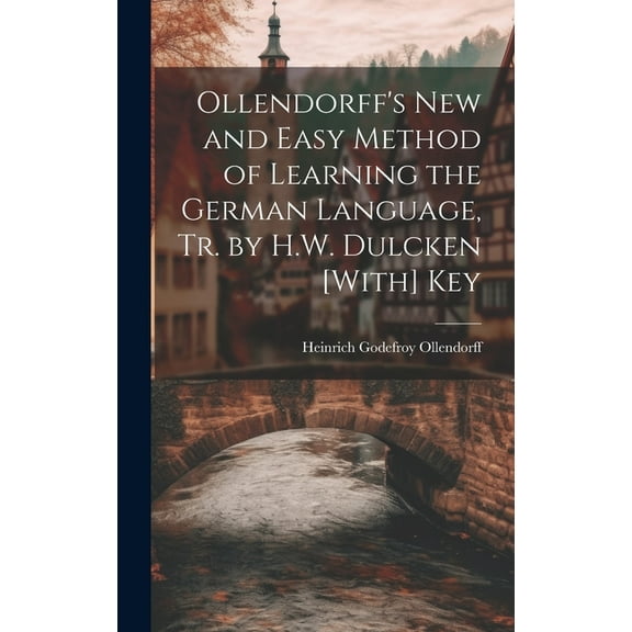 Ollendorff's New and Easy Method of Learning the German Language, Tr. by H.W. Dulcken [With] Key, (Hardcover)