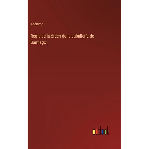 Regla de la órden de la caballería de Santiago (Hardcover)