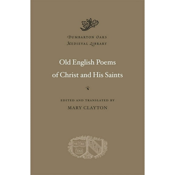 Dumbarton Oaks Medieval Library Old English Poems of Christ and His Saints, Book 27, (Hardcover)