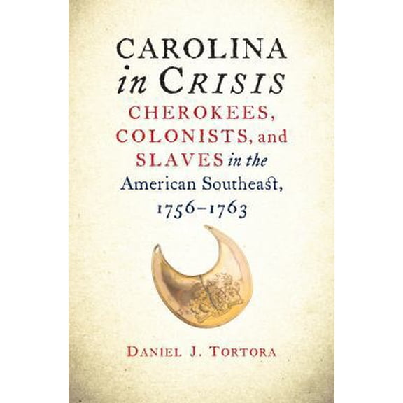 Pre-Owned Carolina in Crisis: Cherokees, Colonists, and Slaves in the American Southeast, 1756-1763 (Paperback) 1469621223 9781469621227